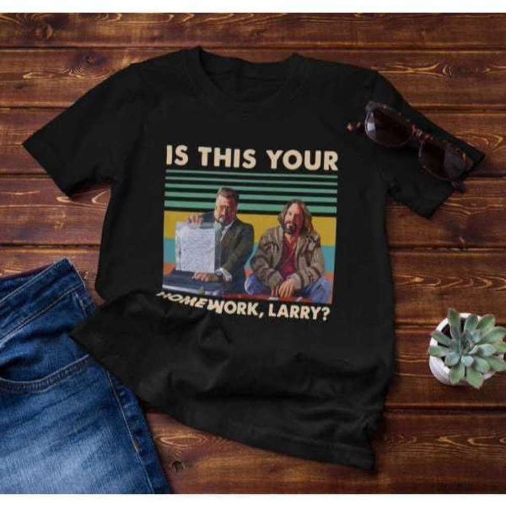 The Big Lebowski Is This Your Homework Larry T Shirt Merch